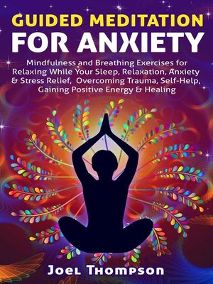 cover image of Guided Meditation for Anxiety Mindfulness and Breathing Exercises for Relaxing While Your Sleep, Relaxation, Anxiety & Stress Relief, Overcoming Trauma, Self-Help, Gaining Positive Energy & Healing